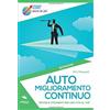 Area51 Publishing Auto miglioramento continuo: Metodi e strumenti per una vita al top