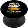 Funny Christian Faith Humor Quote Gifts Voglio Taco Bout Gesù Lattuga Pregare Mark 16:15 Christian Taco PopSockets PopGrip Adesivo