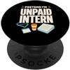 Simpatico Regalo Lavoro Ufficio Humor Maglietta Pretend Im Unpaid Intern Lavoro Ufficio PopSockets PopGrip Adesivo