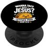 Funny Christian Faith Humor Quote Gifts Voglio Taco Bout Gesù Lattuga Pregare Mark 16:15 Christian Taco PopSockets PopGrip Adesivo