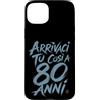 LUMOMIX Custodia per iPhone 15 Plus Cover Uomo 80 Anni Compleanno Arrivaci Tu Divertente Azzurra