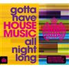 Various Artists Gotta Have House Music All Night Long (CD) Album