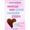 Maria Sanchez Warum wir ohne Hunger essen: Die wahren Gründe für Ess (Tascabile)
