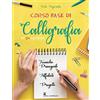 Il Castello Corso base di calligrafia in 24 lezioni. Ediz. illustrata