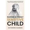 Katherine Guzman Katherine Guzman Raising A Highly Sensitive Child (Tascabile)