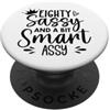 Eighty Tumbler 80 Sassy and a Bit Smart Eighty Sassy and a Bit Smart Assy 80th Birthday 80 Fabulous PopSockets PopGrip Adesivo