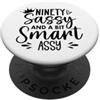 Ninety Tumbler 90 Sassy and a Bit Smart Ninety Sassy and a Bit Smart Assy 90th Birthday 90 Fabulous PopSockets PopGrip Adesivo