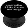 Bulldog Francese Frenchie Apparently I Like French Bulldogs PopSockets PopGrip Adesivo
