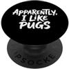 Proprietario Di Un Carlino Divertente Apparently I Like Pugs PopSockets PopGrip Adesivo