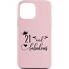 Hat 21st Birthday Mug 21 and Fabulous Sh Custodia per iPhone 13 Pro Max 21 and Fabulous Women 21st Birthday Twenty One Fabulous 21
