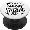 Seventy Tumbler 70 Sassy and a Bit Smart Seventy Sassy and a Bit Smart Assy 70th Birthday 70 Fabulous PopSockets PopGrip Adesivo