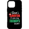 Dear Santa My Father Family Matching Chr Custodia per iPhone 16 Pro Max Dear Santa It Was My Father's Fault Family Christmas