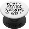 Thirty Tumbler 30 Sassy and a Bit Smart Thirty Sassy and a Bit Smart Assy 30th Birthday 30 Fabulous PopSockets PopGrip Adesivo