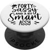 Forty Tumbler 40 Sassy and a Bit Smart A Forty Sassy and a Bit Smart Assy 40th Birthday 40 & Fabulous PopSockets PopGrip Adesivo