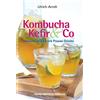 Ulrich Arndt Kombucha, Kefir & Co: Gesund und fit mit Power-Drinks (Tascabile)