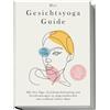 Katharina Feend Der Gesichtsyoga Guide: Mit Face Yoga, Gesichtsmuske (Tascabile)