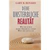 Gary R. Renard Deine unsterbliche Realität: Wie wir durch wah (Copertina rigida)