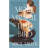 Alice Miller More Miracle Than Bird (Copertina rigida)