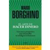 Mario Borghino El arte de hacer dinero: Una nueva perspectiva para d (Tascabile)