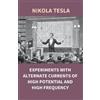 Nikola Tesla Experiments with Alternate Currents of High Potential a (Tascabile)