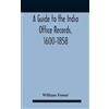 William Foster A Guide To The India Office Records, 1600-1858 (Copertina rigida)