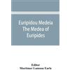 Mortimer Lamson Earle Euripidou Medeia; The Medea of Euripides (Tascabile)