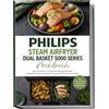 Edition Morgentau Philips Steam Airfryer Dual Basket 5000 Series Kochbuch: Die leckersten und abwechslungsreichsten Heißluftfritteusen Rezepte für jeden Geschmack & Anlass -inkl. 2-Korb-Menüs, Dampfgarer Rezepten uvm.