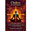 Mateusz Janeczek Chakra per principianti - Guida completa dalle basi equilibrio dei chakra, purificazione dell'aura, e protezione dell'energia
