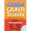 Giunti Scuola Guida Giunti scuola. Insegnare giorno per giorno. Matematica (Vol. 5)
