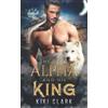 Kiki Clark The Alpha and His King (Kincaid Pack Book 1) (Tascabile) Kincaid Pack