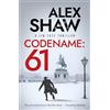 Boldwood Books Codename: 61: A BRAND NEW, pulse-pounding series for 2026! The unmissable action-thriller from Alex Shaw, perfect for fans of Ken Follett & Charles Beaumont.