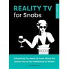 Quirk Books Reality TV for Snobs: Everything You Need to Know About the Shows You're Too Intellectual to Watch: 2
