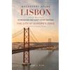 Backstory Press Backstory Atlas Lisbon: 10 Reasons We Can't Stop Visiting The City at Europe's Edge - A Guide to Its Travel History