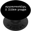 Proprietario Di Un Carlino Divertente Apparently I Like Pugs PopSockets PopGrip Adesivo