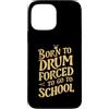 Rockin' Rhythms Custodia per iPhone 13 Pro Max Born To Drum Forced To Go To School Drummer