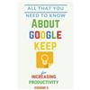 Koushik K All That You Need To Know About Google Keep for Increasing (Tascabile)