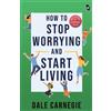 Dale Carnegie How to Stop Worrying and Start Living (Tascabile)