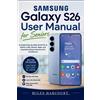 Miles Harcourt SAMSUNG GALAXY S26 User Manual for Seniors 2026 (Tascabile)