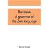 Lewis Grout The Isizulu. A grammar of the Zulu language (Tascabile)
