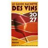 Hachette Pratique Guide Hachette des vins 2027: 7000 vins sélectionnés, 35000 vins dégustés, le guide de référence depuis plus de 40 ans