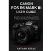 Nathan Reeve Canon EOS R6 Mark III User Guide (Tascabile)