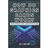 Joe E Grayson How Do Graphics Cards Work? Exploring GPU Architecture (Tascabile)