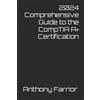 Anthony Farrior 2024 Comprehensive Guide to the CompTIA A+ Certifica (Tascabile)