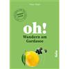 Peter Righi Oh! Wandern am Gardasee: Wandern und Staunen. Das Wander (Tascabile)