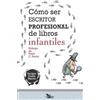 Enrique Carlos Mart Cómo ser escritor profesional de libros infantil (Tascabile)