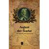 Eberhard Gör August der Starke - eine Reise der Liebe durch Eur (Tascabile)