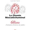 Chirico Le Chemin Néocatéchuménal. 60 ans d'initiation chrétienne des adultes