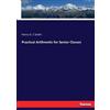 Henry G C Smith Practical Arithmetic for Senior Classes (Tascabile)