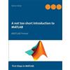 Stefan Wicki A not too short Introduction to MATLAB (Tascabile)