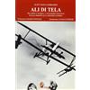Itinera Progetti Ali di tela. Tra mito e storia: l'aviazione italiana dalle origini alla grande guerra